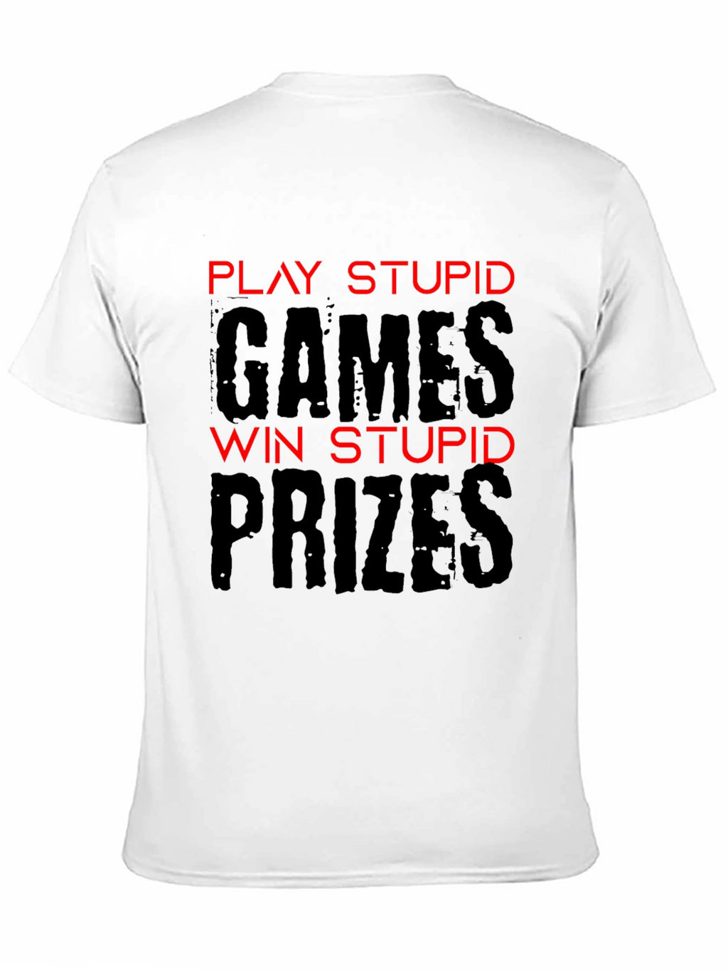Play Stupid Games T-Shirt - Funny Sarcastic Tee