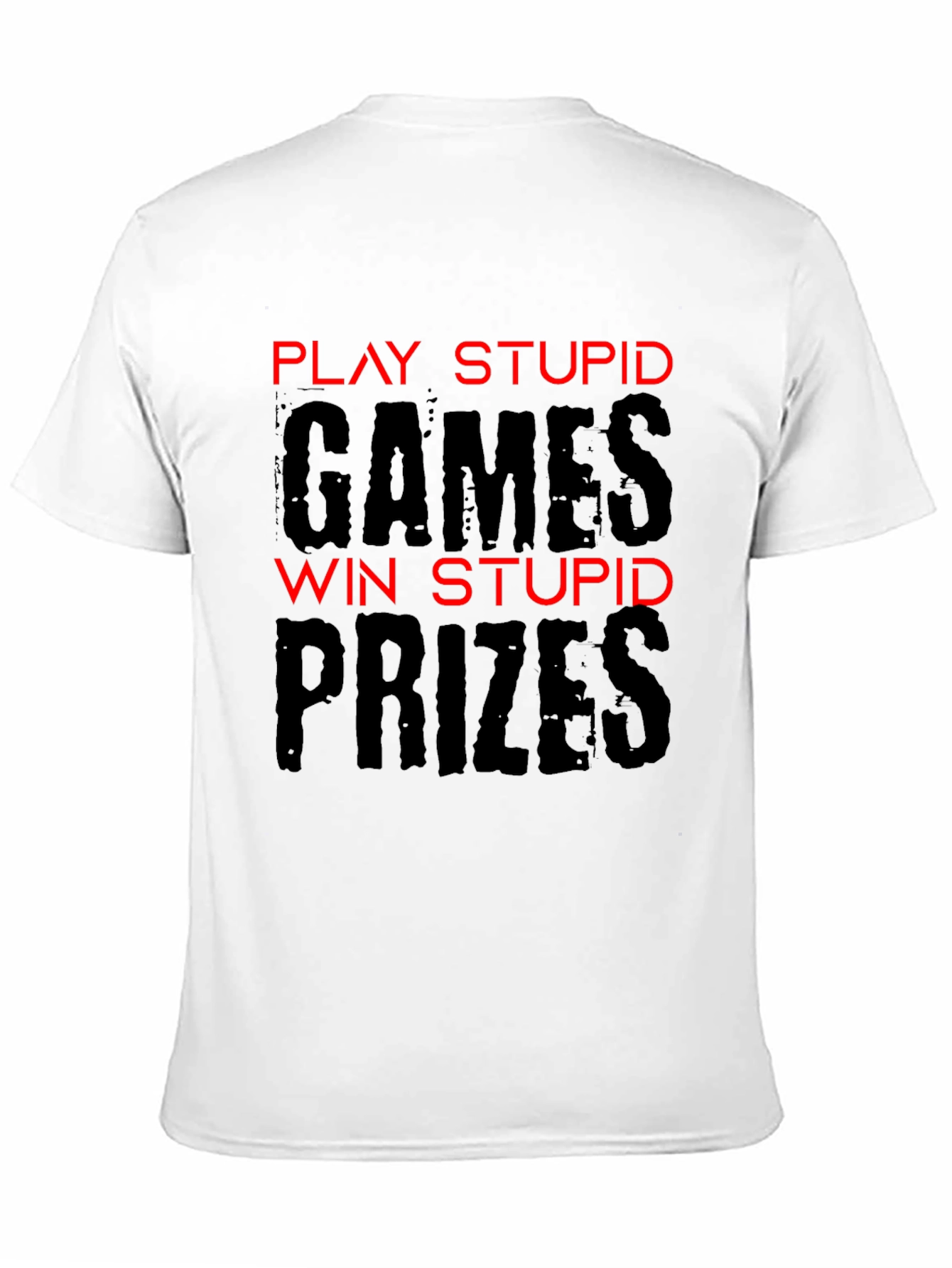 Play Stupid Games T-Shirt - Funny Sarcastic Tee