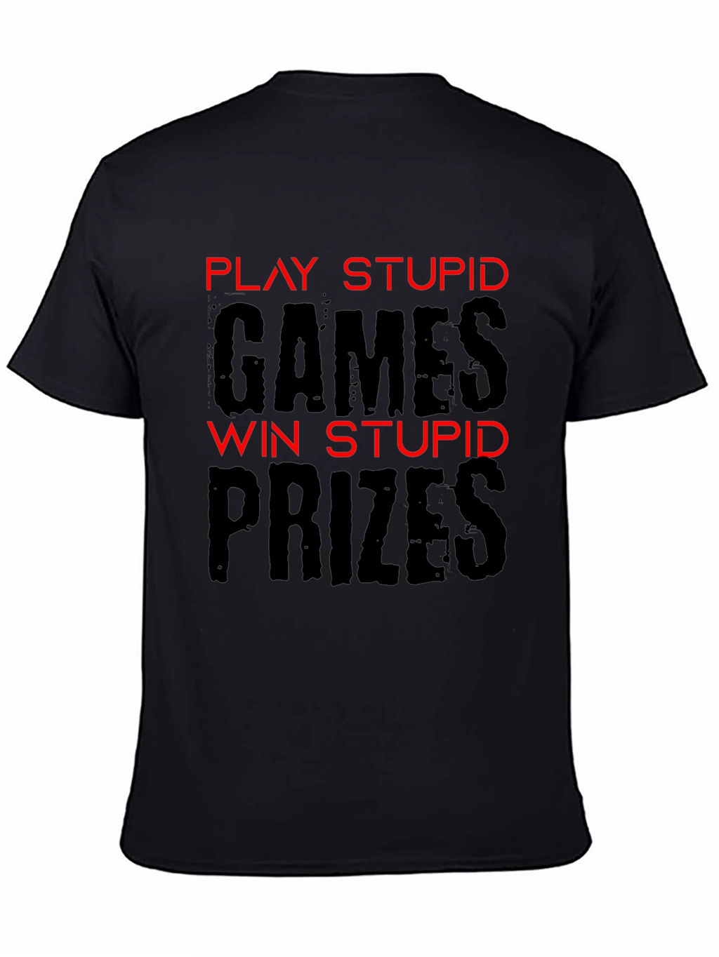 Play Stupid Games T-Shirt - Funny Sarcastic Tee