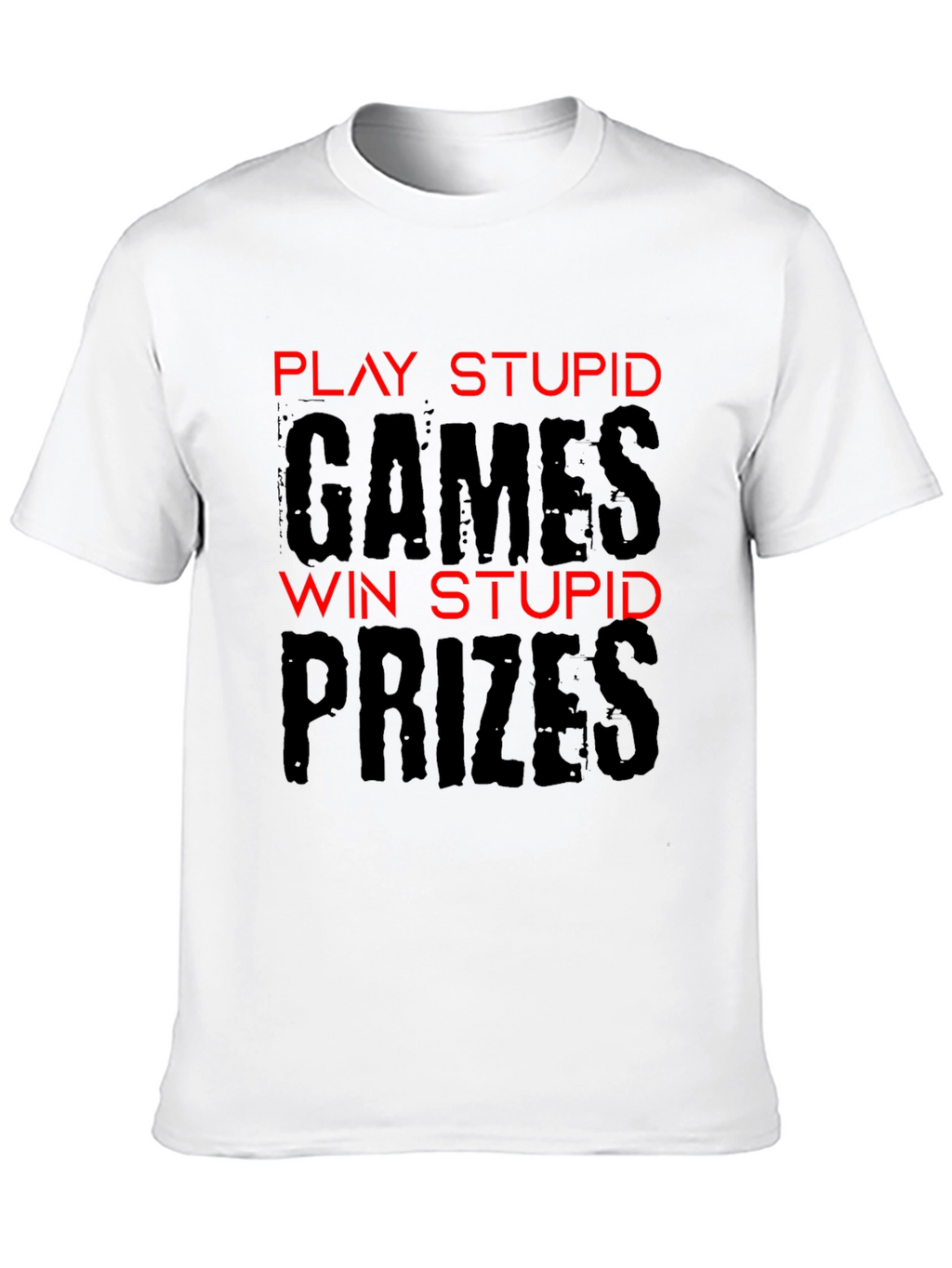 Play Stupid Games T-Shirt - Funny Sarcastic Tee