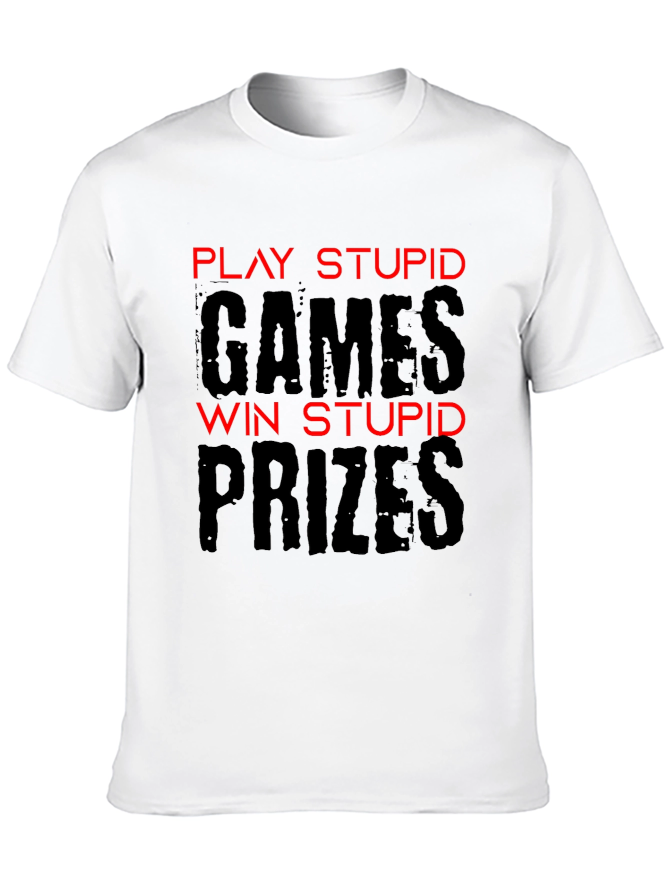 Play Stupid Games T-Shirt - Funny Sarcastic Tee