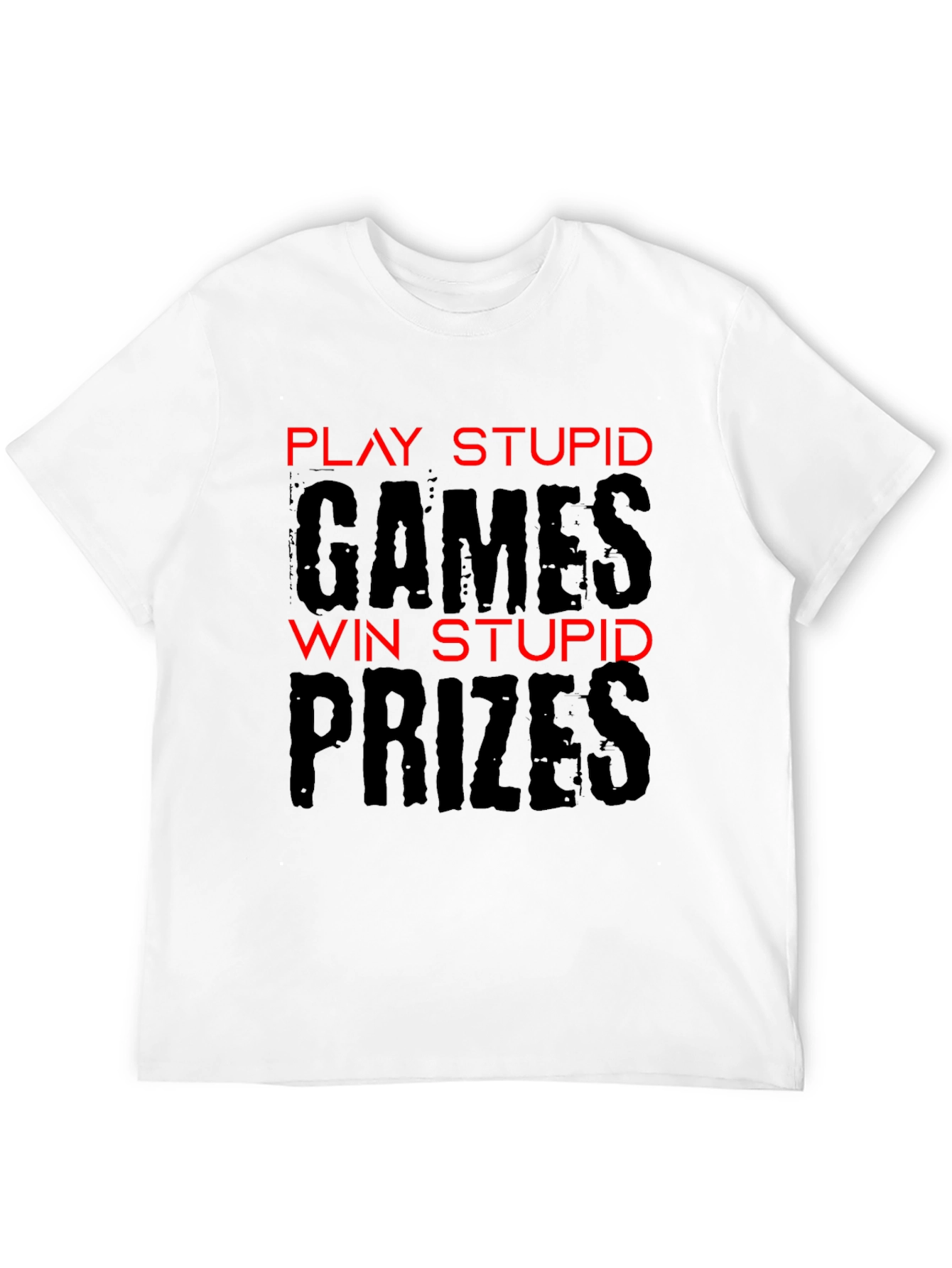 Play Stupid Games T-Shirt - Funny Sarcastic Tee