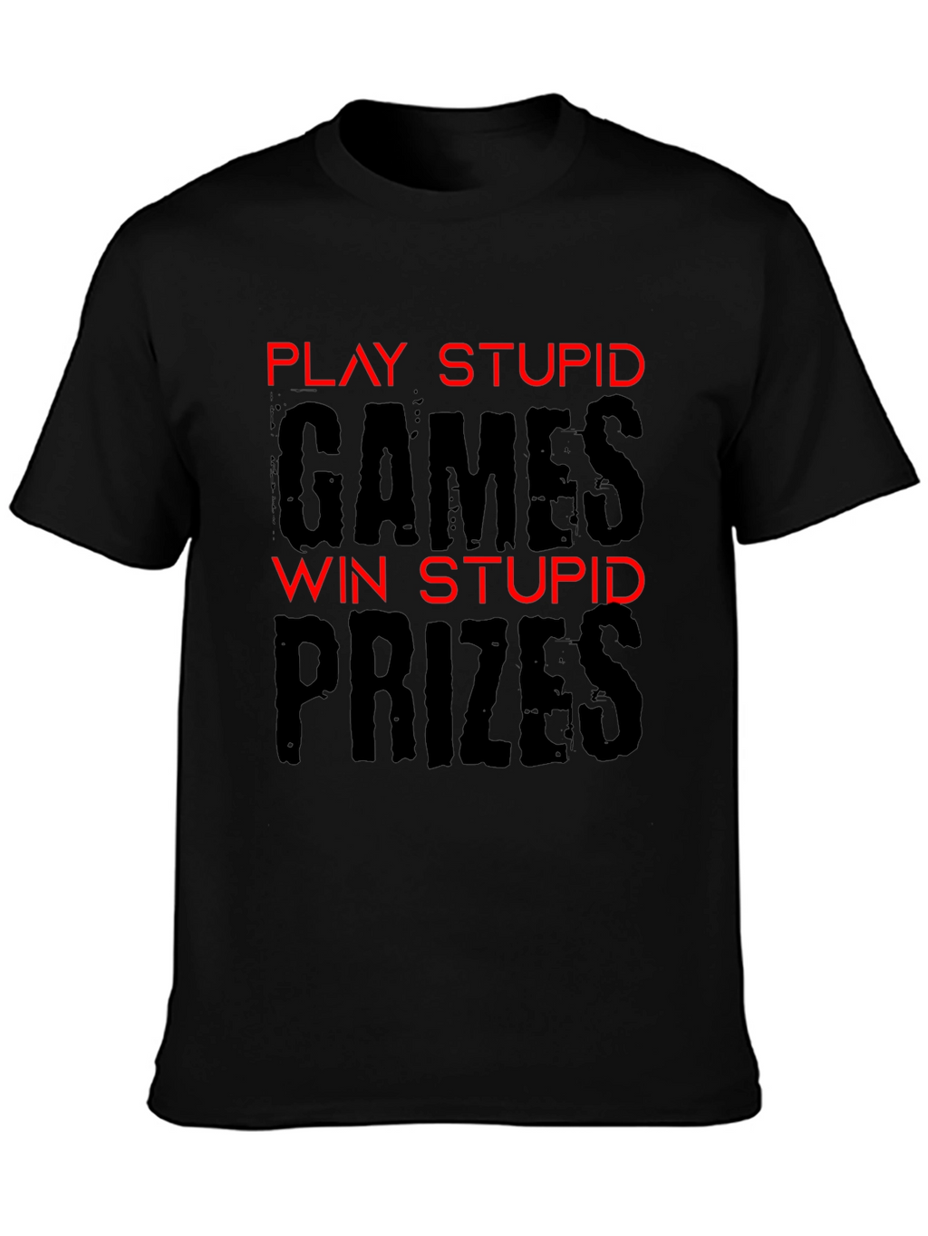Play Stupid Games T-Shirt - Funny Sarcastic Tee