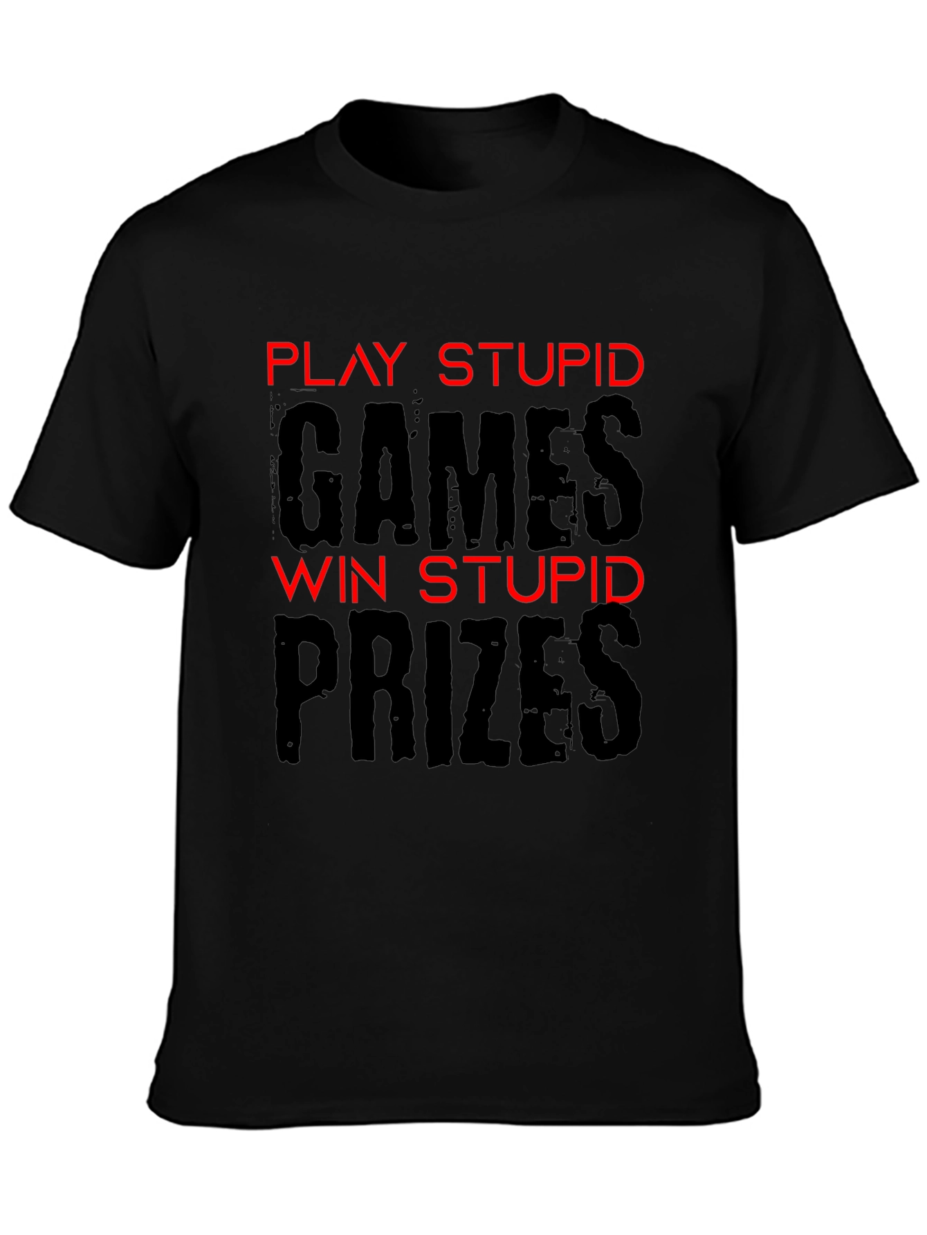 Play Stupid Games T-Shirt - Funny Sarcastic Tee