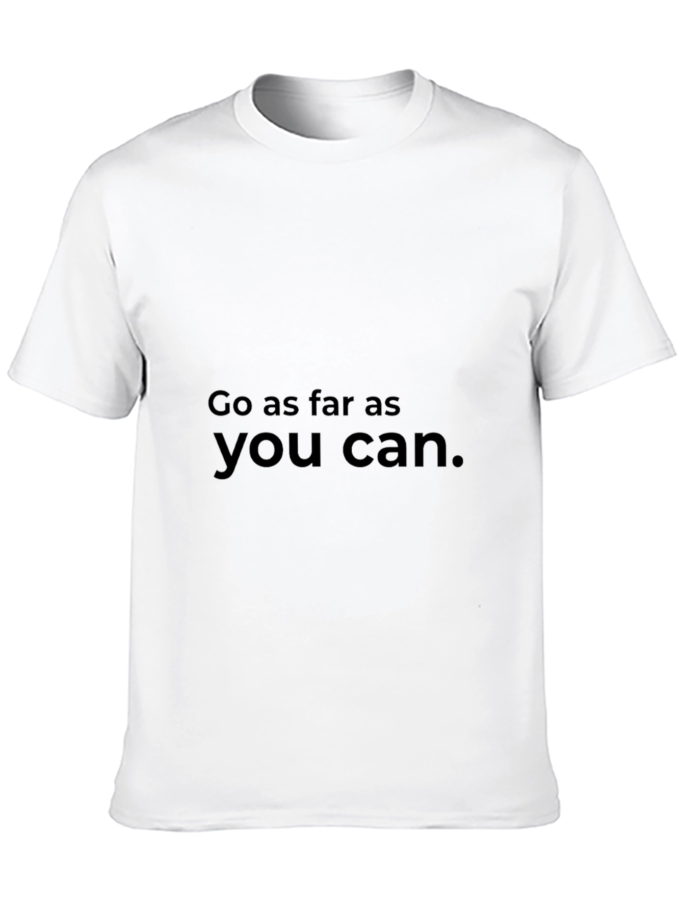 Motivational Go As Far As You Can T-Shirt
