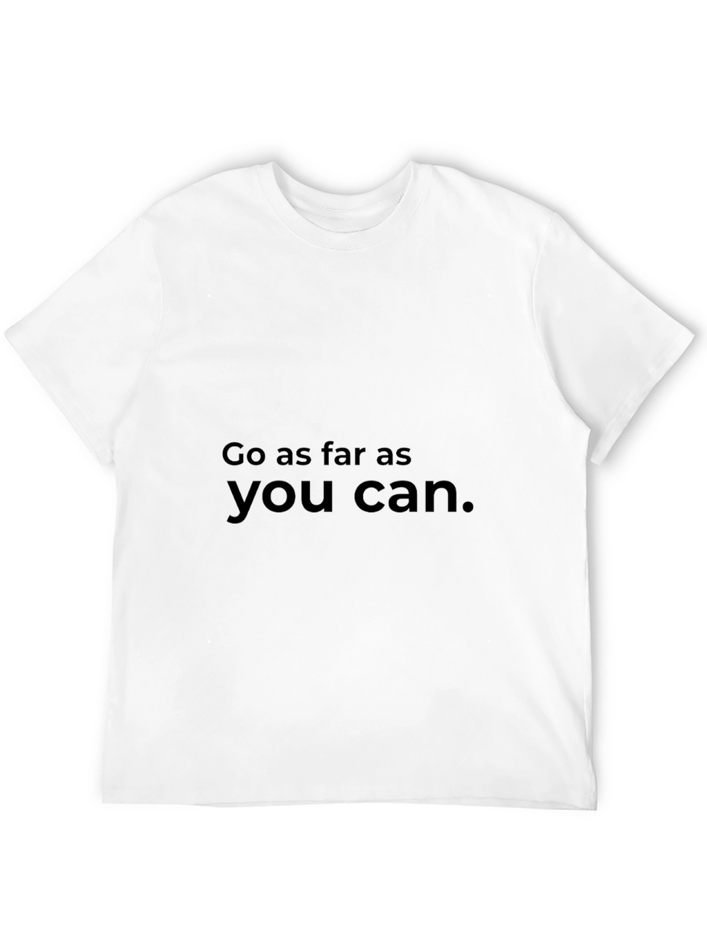 Motivational Go As Far As You Can T-Shirt