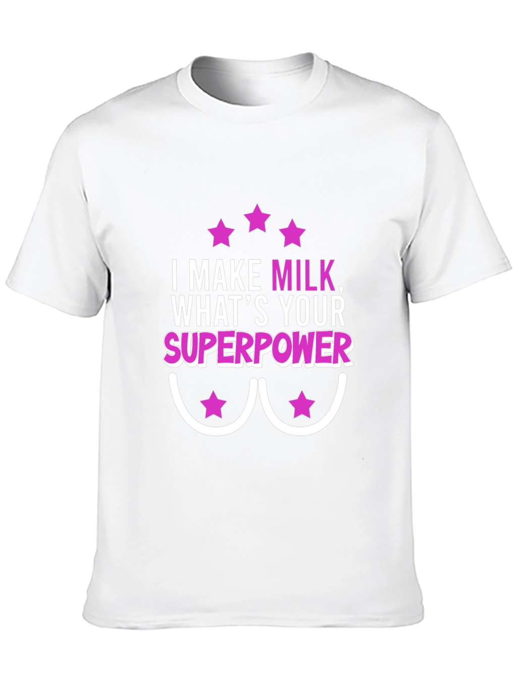 I Make Milk Whats Your Superpower T-Shirt