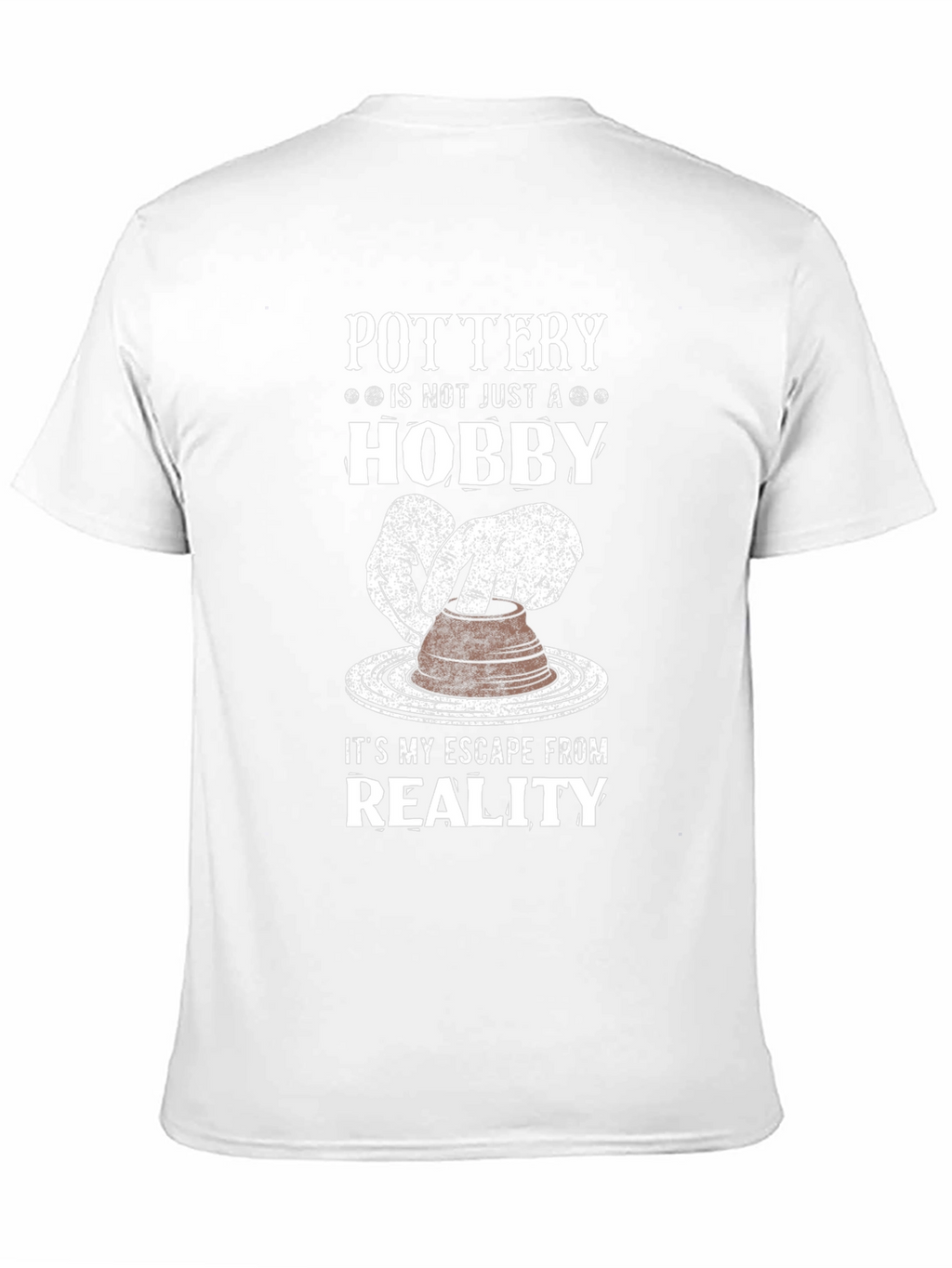 Pottery Hobby T-Shirt - Escape Reality
