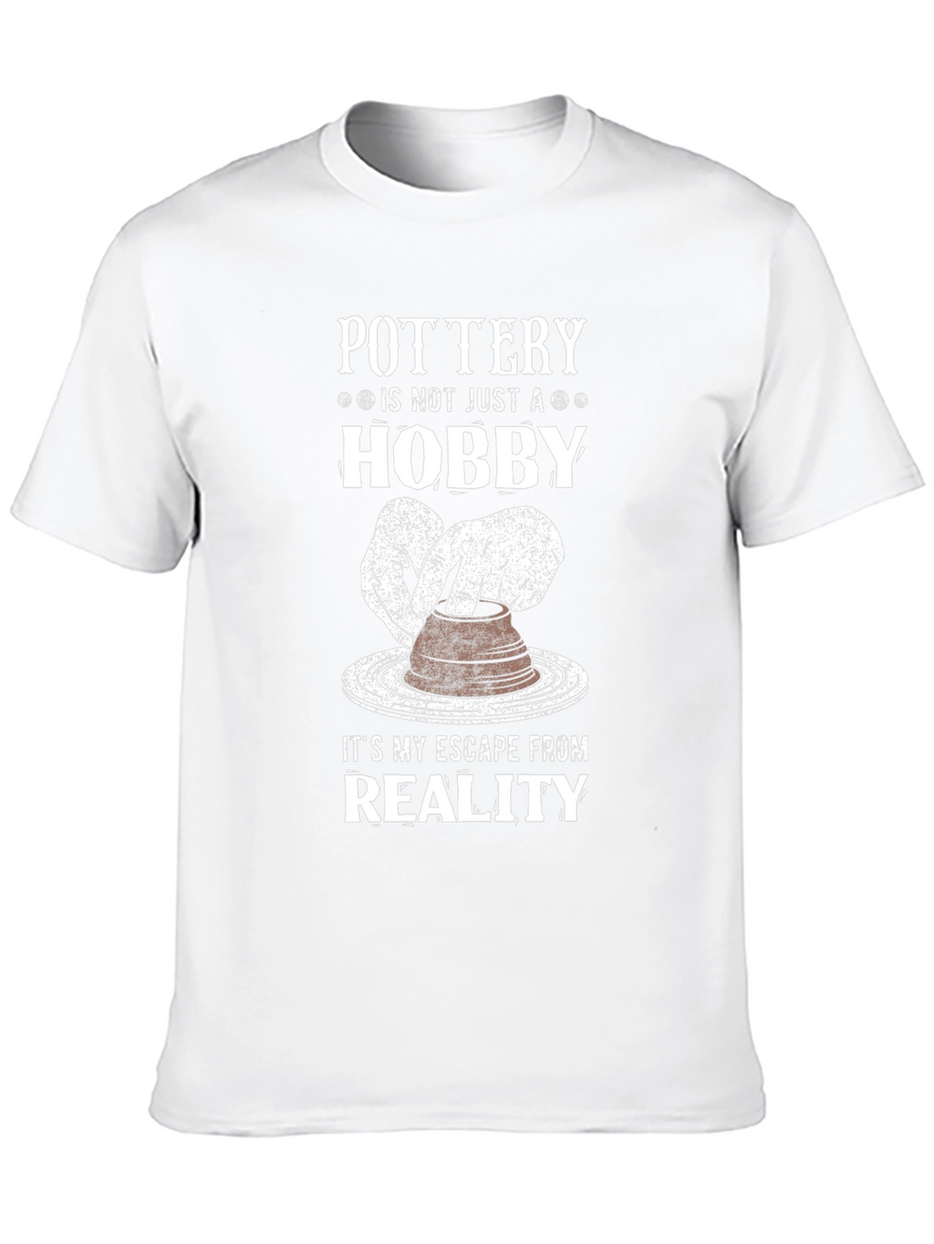 Pottery Hobby T-Shirt - Escape Reality