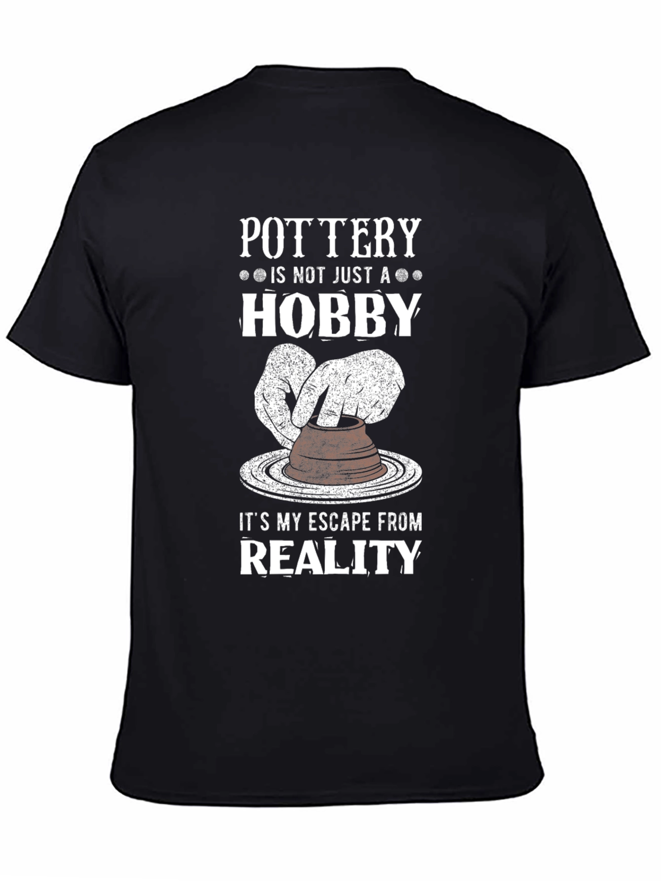 Pottery Hobby T-Shirt - Escape Reality