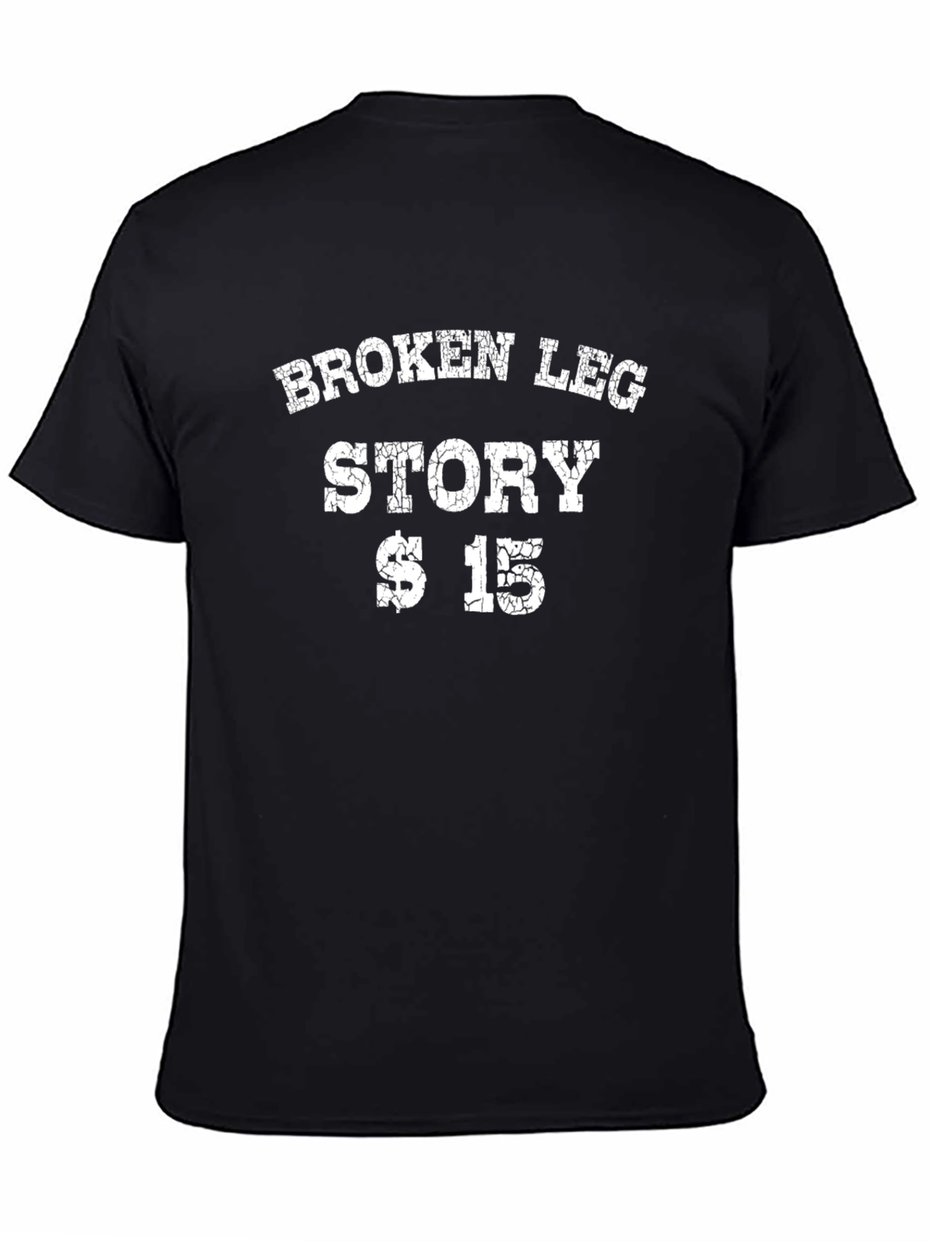Funny Broken Leg Story $15 T-Shirt