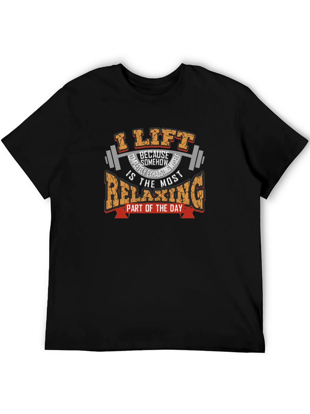 I Lift Because Relaxing T-Shirt - Weightlifting