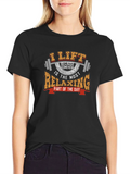 I Lift Because Relaxing T-Shirt - Weightlifting