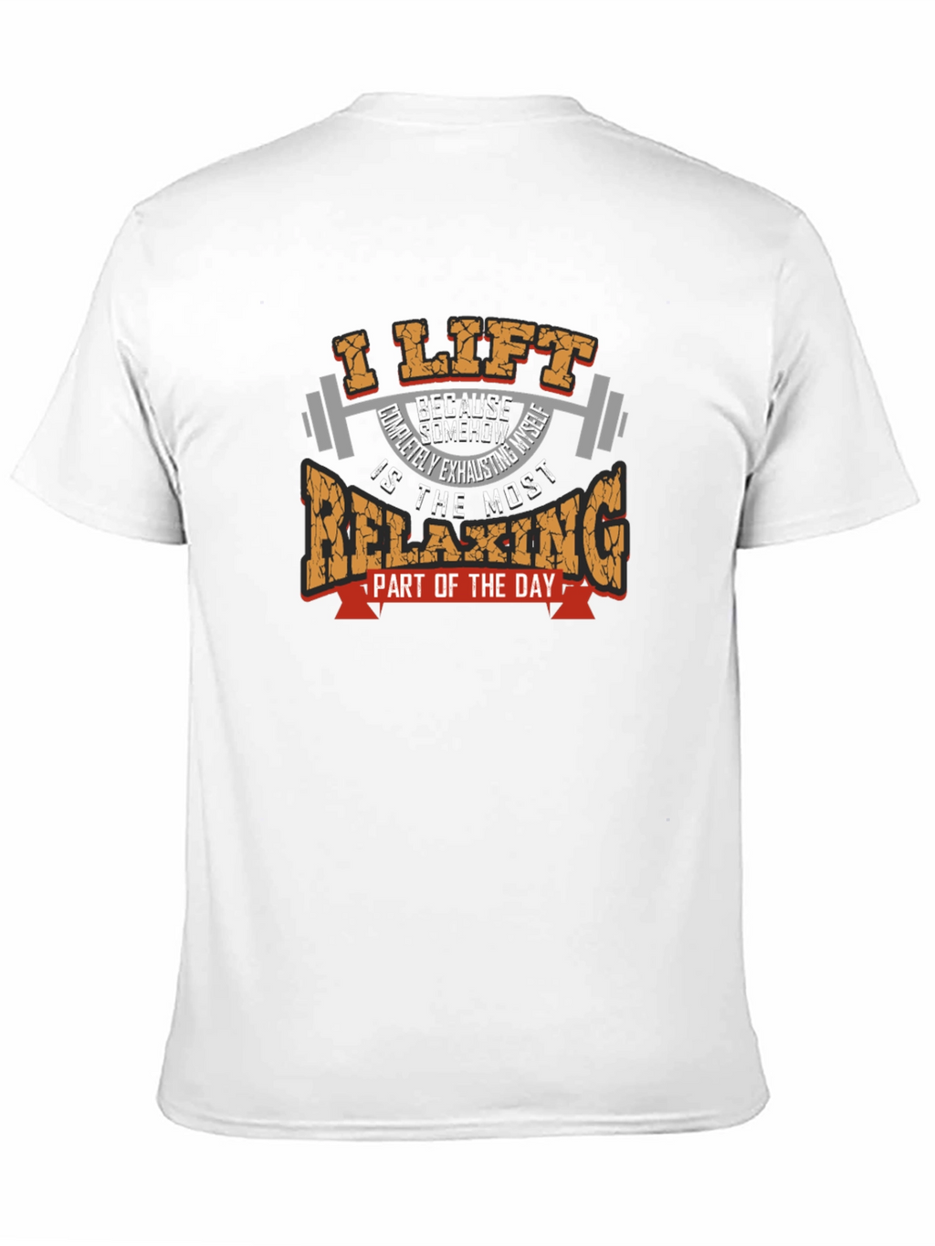 I Lift Because Relaxing T-Shirt - Weightlifting