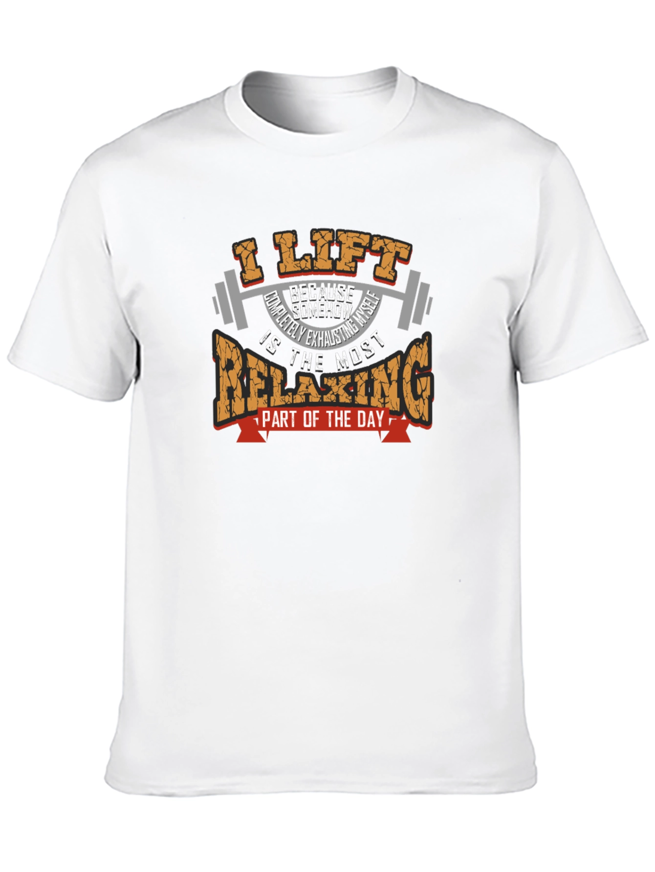 I Lift Because Relaxing T-Shirt - Weightlifting