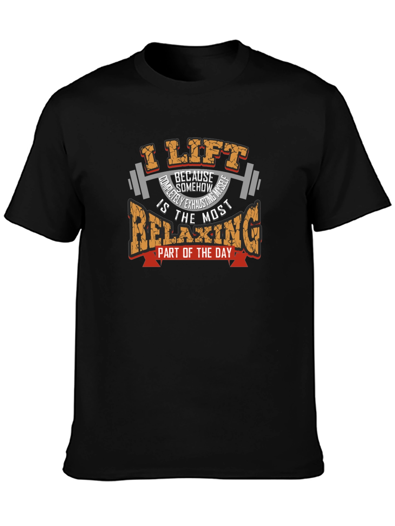 I Lift Because Relaxing T-Shirt - Weightlifting