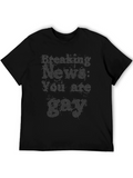 Breaking News You Are Gay T-Shirt