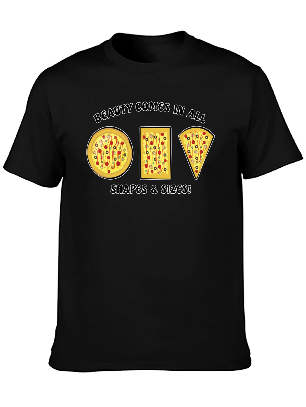 Beauty Comes in All Shapes Pizza T-Shirt