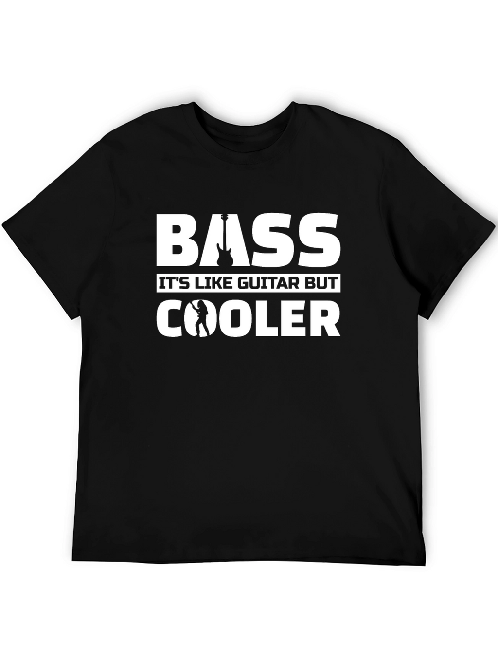 Bass Guitar T-Shirt - Its Like Guitar But Cooler!