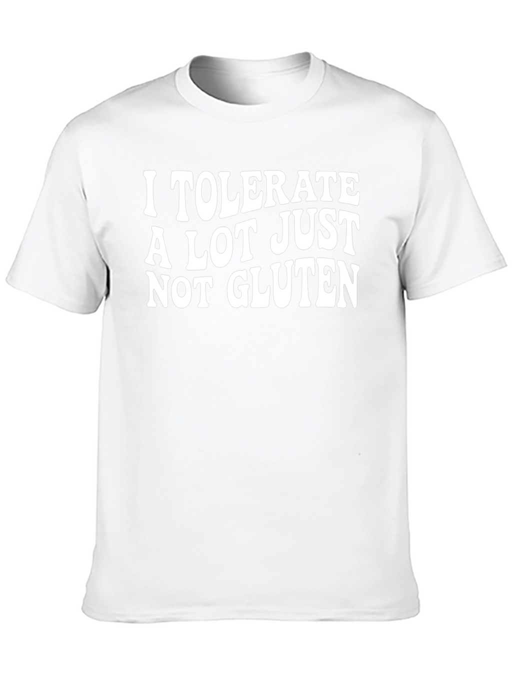 I Tolerate A Lot Just Not Gluten T-Shirt