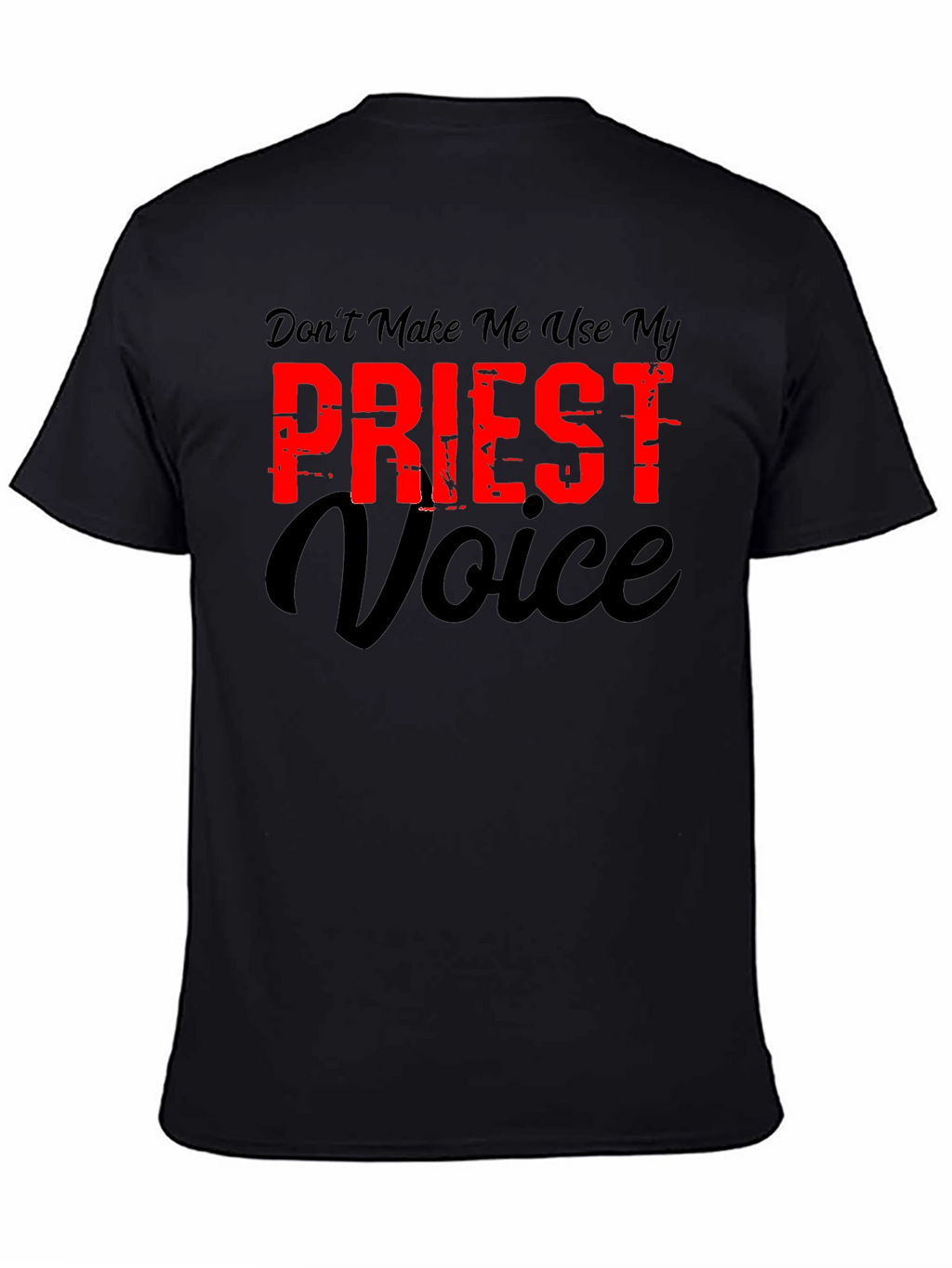 Dont Make Me Use My Priest Voice Graphic T-Shirt