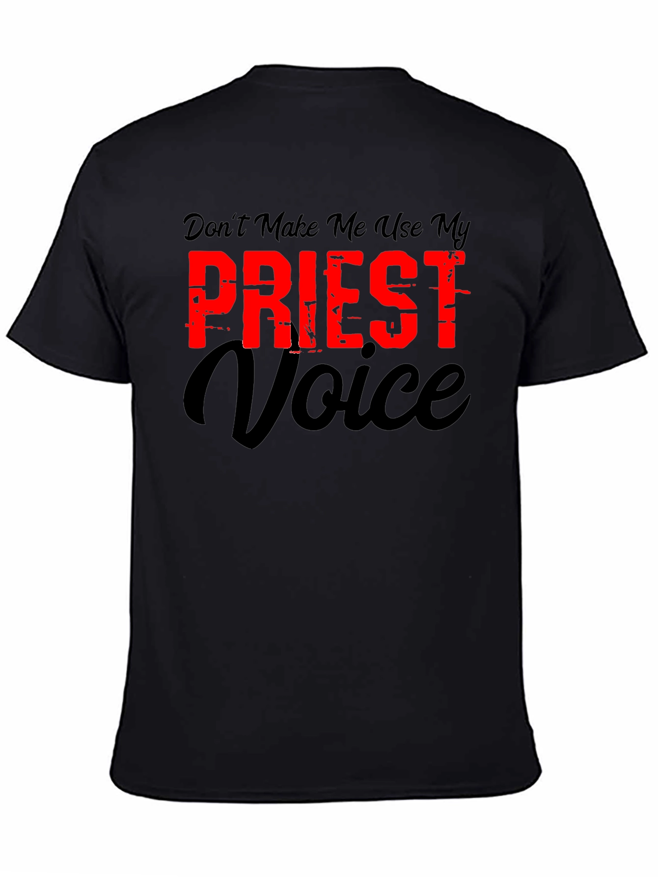 Dont Make Me Use My Priest Voice Graphic T-Shirt