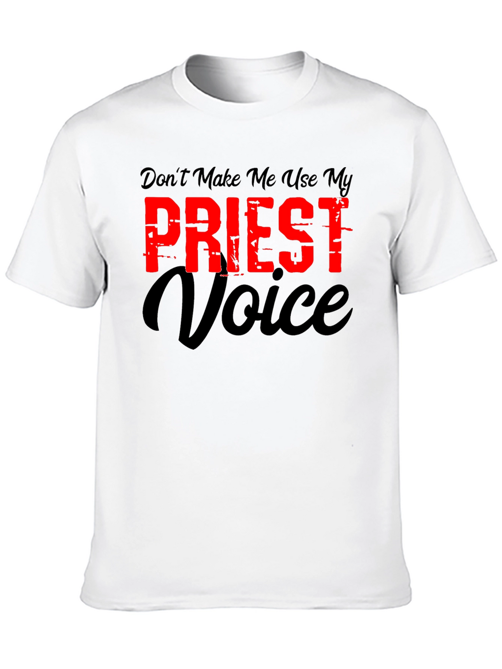 Dont Make Me Use My Priest Voice Graphic T-Shirt