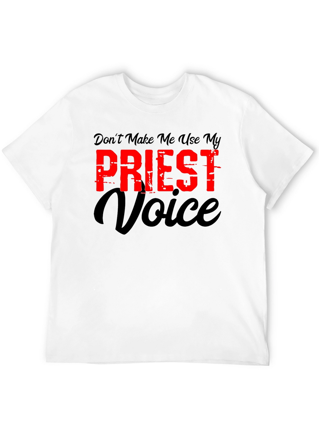 Dont Make Me Use My Priest Voice Graphic T-Shirt