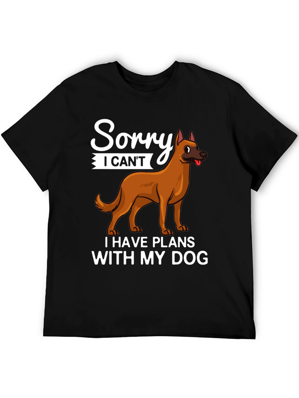 Sorry I Cant Dog T-Shirt