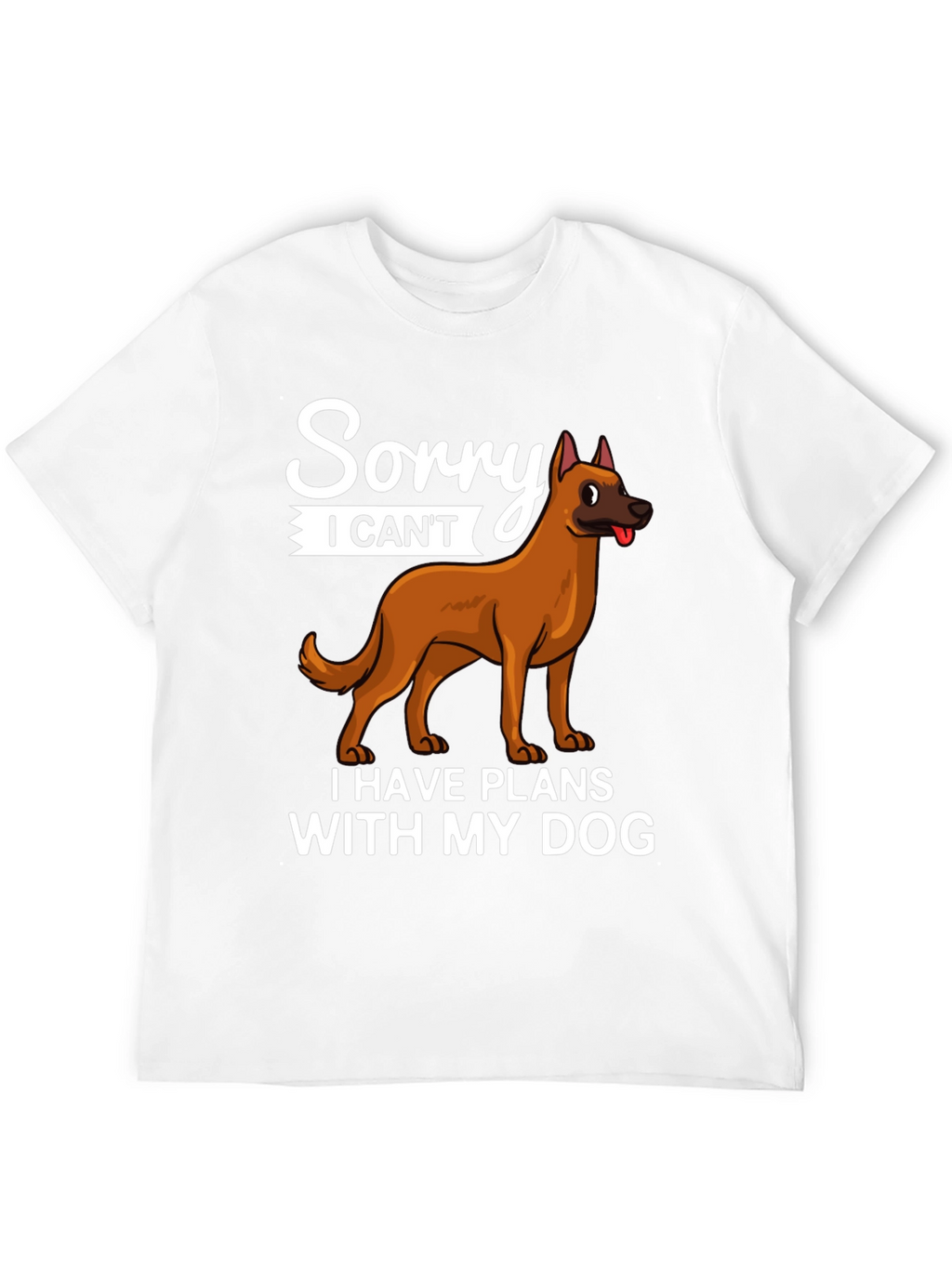 Sorry I Cant Dog T-Shirt