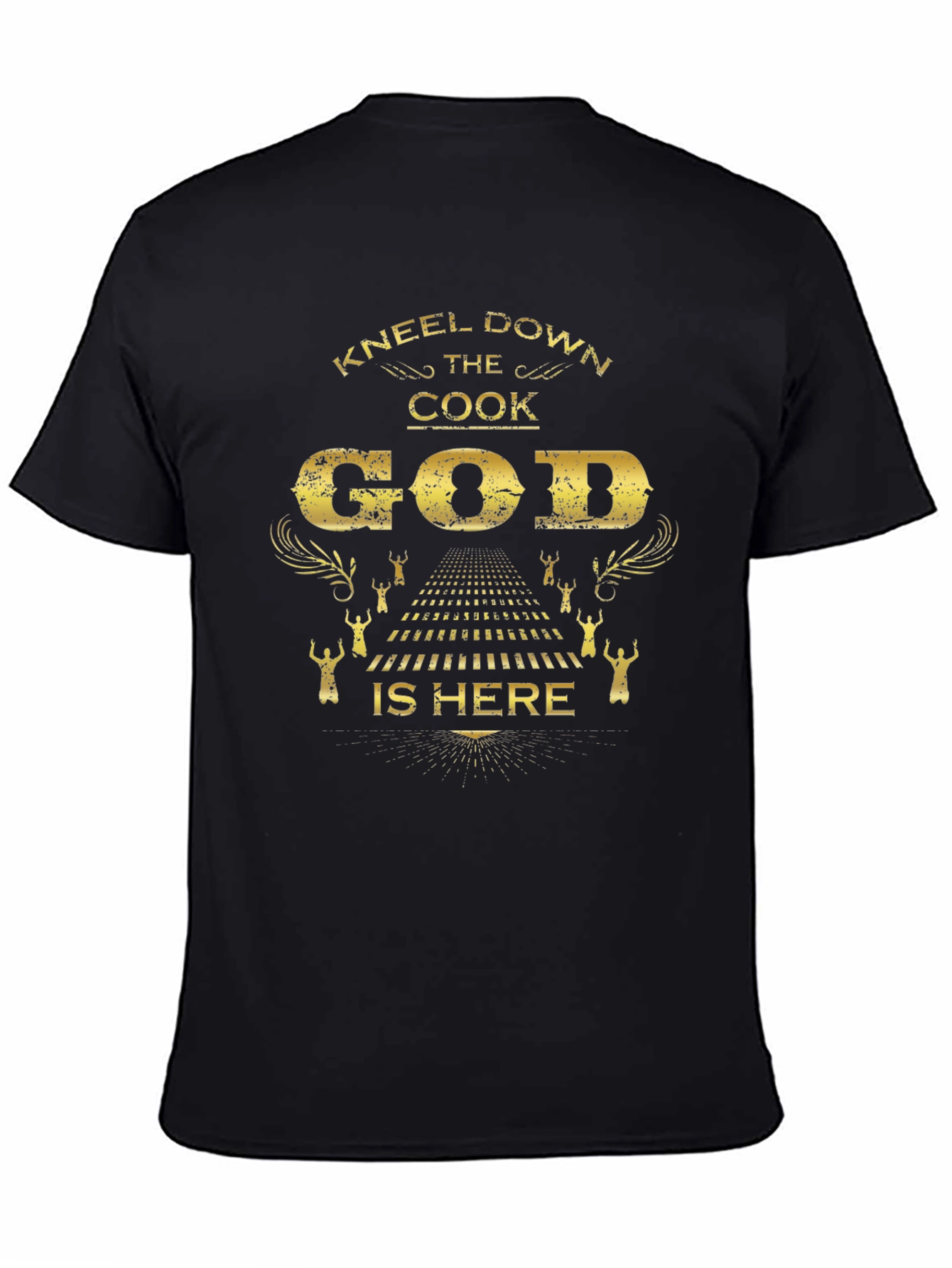 Kneel Down The Cook God Is Here Black T-Shirt