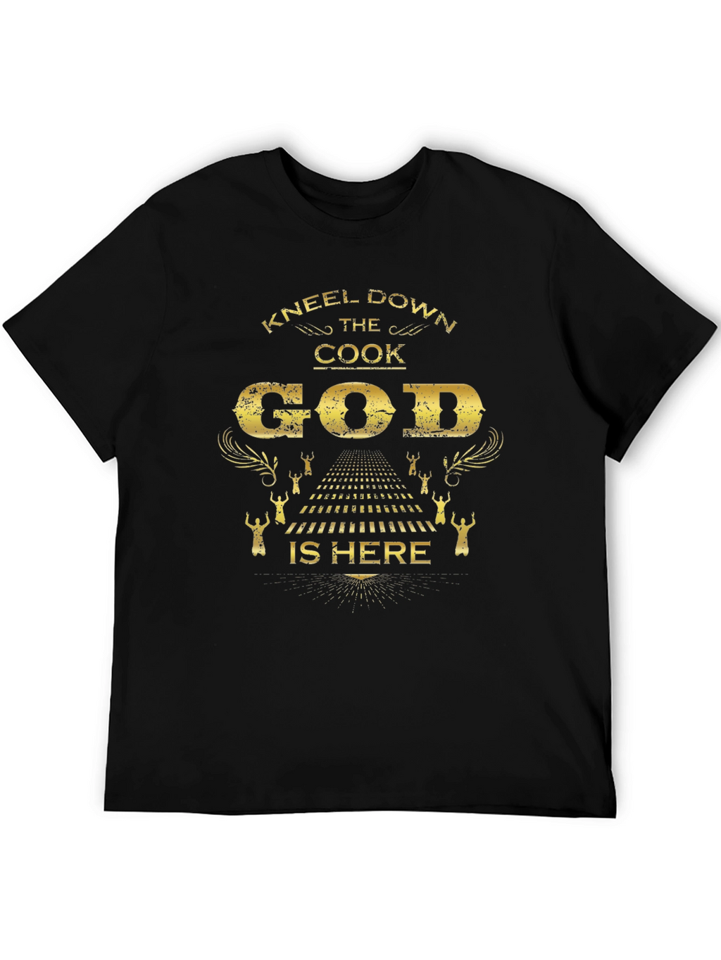 Kneel Down The Cook God Is Here Black T-Shirt