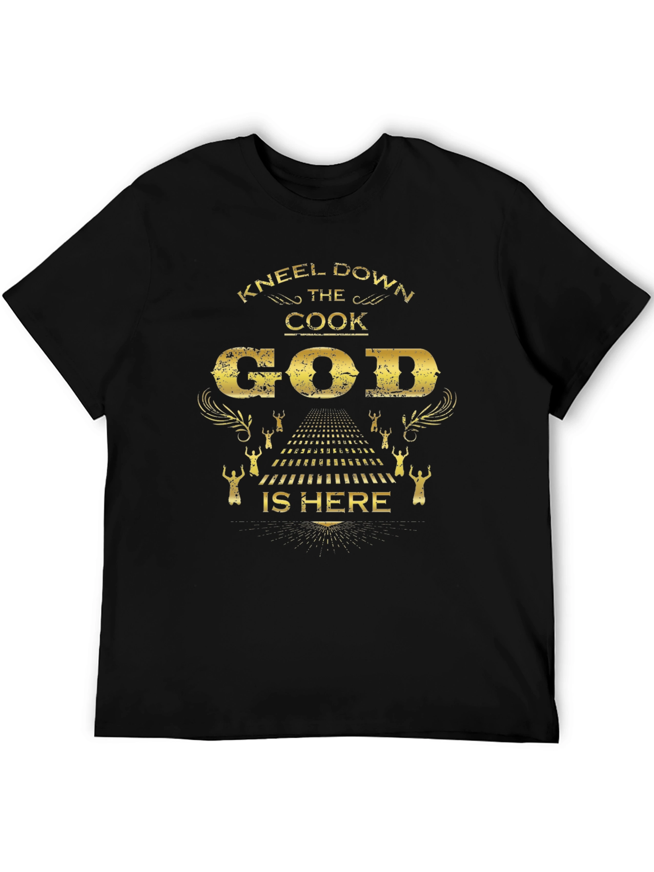 Kneel Down The Cook God Is Here Black T-Shirt