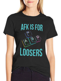 AFK is for Loosers T-Shirt - Gamer Apparel