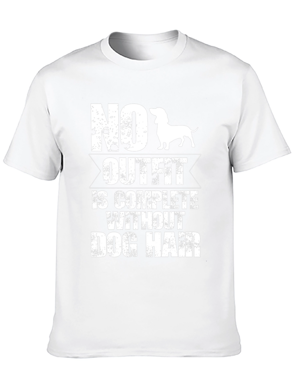 No Outfit Is Complete Without Dog Hair T-Shirt – Funny Dog Lover Tee