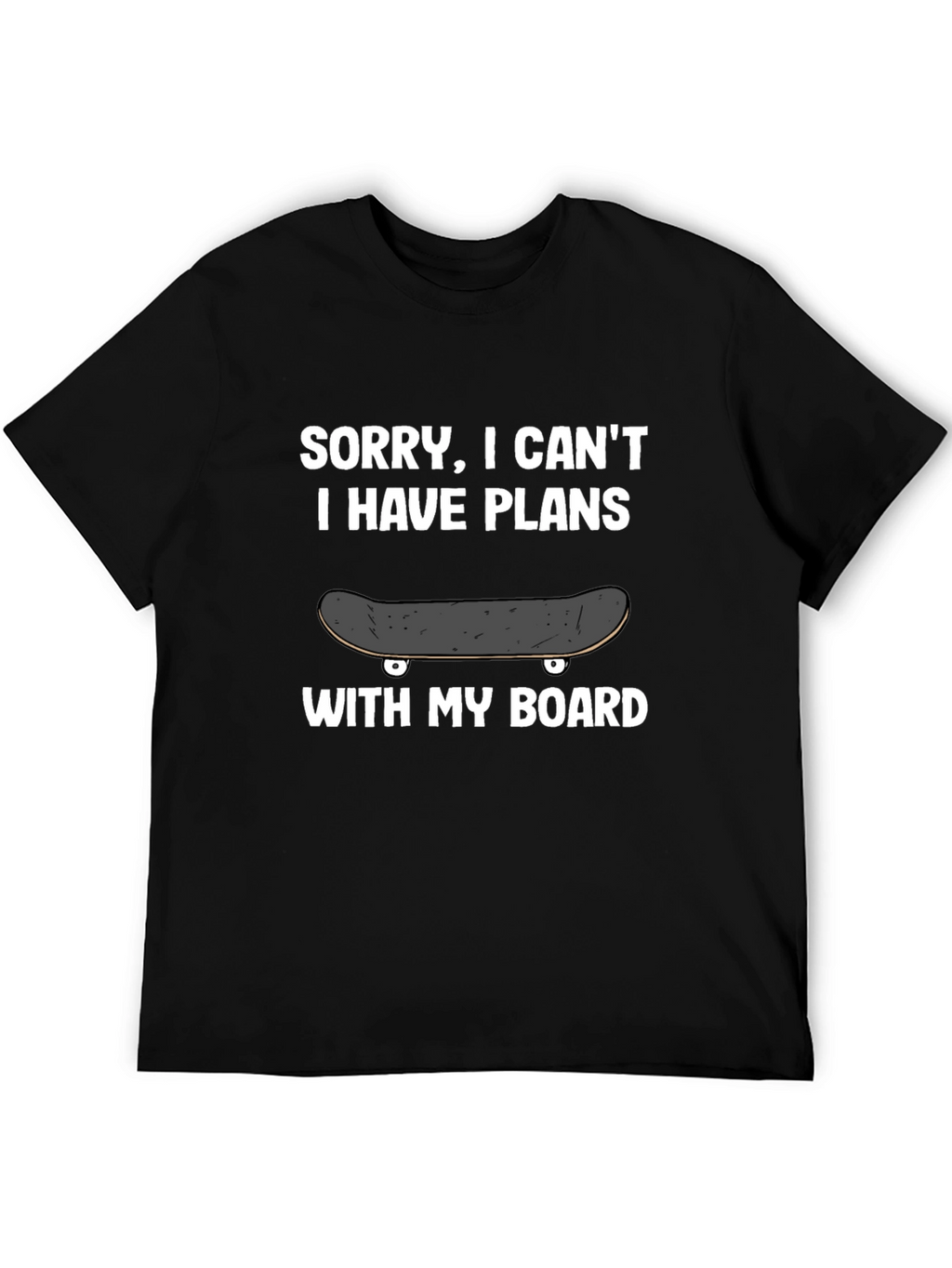 Sorry I Cant Plans With My Board T-Shirt