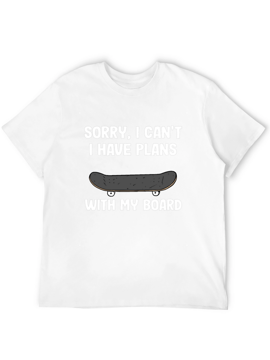 Sorry I Cant Plans With My Board T-Shirt