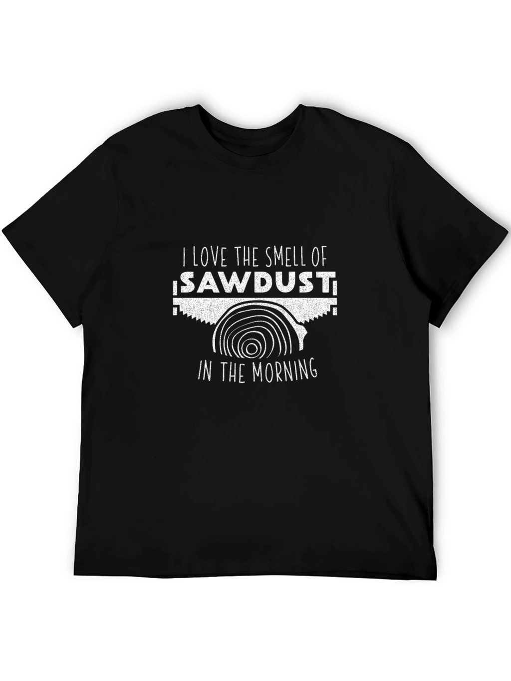I Love the Smell of Sawdust T-Shirt - Black