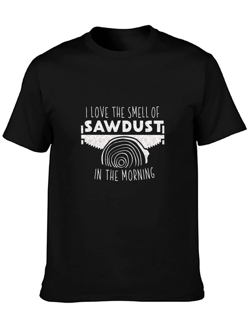 I Love the Smell of Sawdust T-Shirt - Black