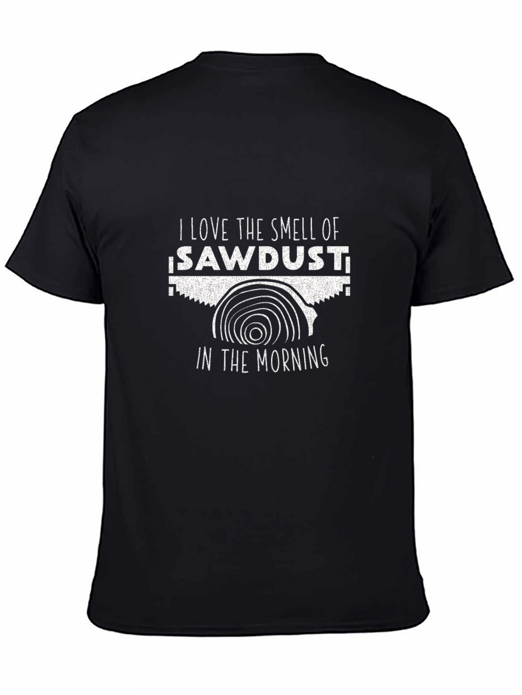 I Love the Smell of Sawdust T-Shirt - Black