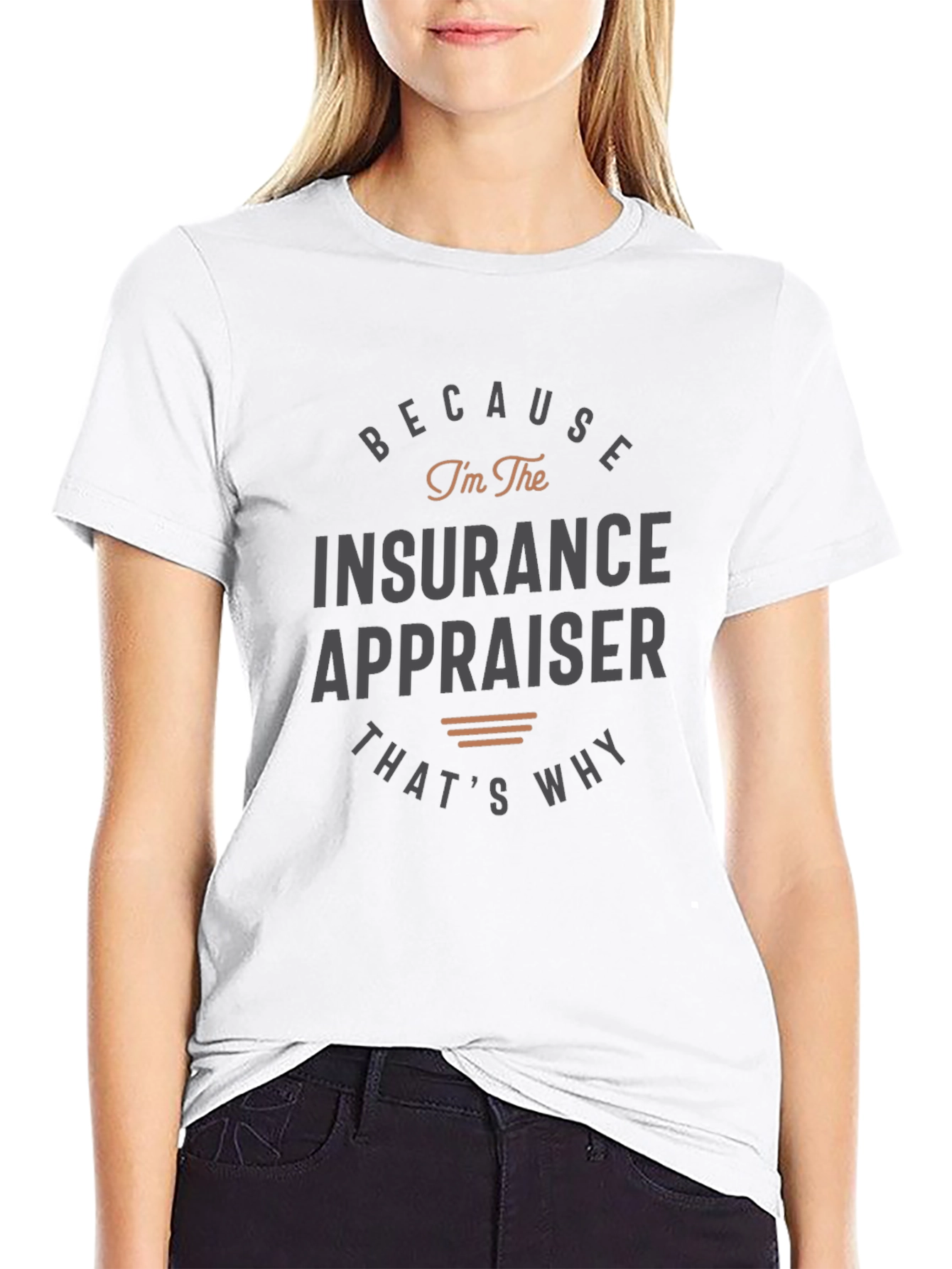 Insurance Appraiser T-Shirt - Because Im the Insurance Appraiser