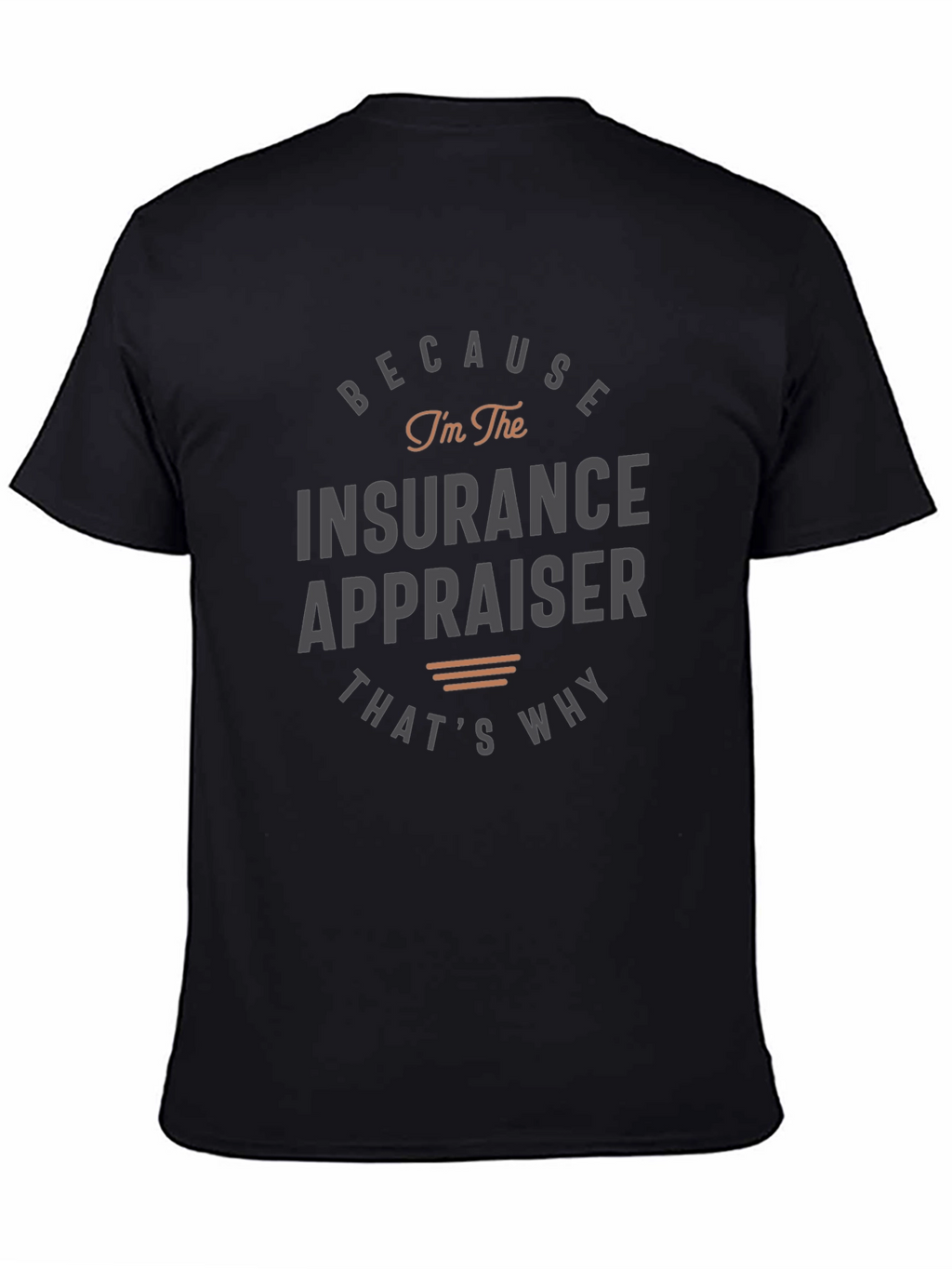 Insurance Appraiser T-Shirt - Because Im the Insurance Appraiser