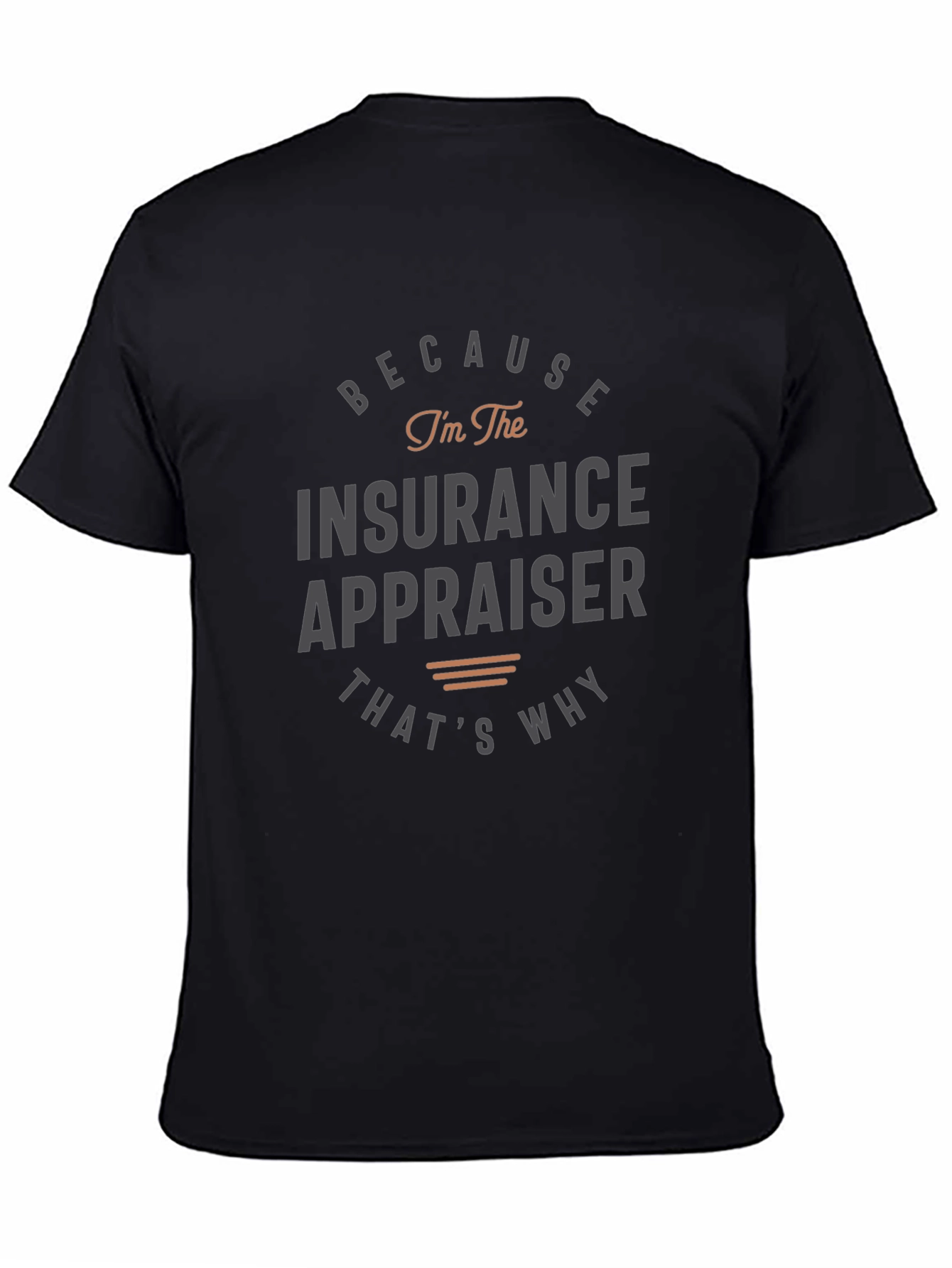 Insurance Appraiser T-Shirt - Because Im the Insurance Appraiser
