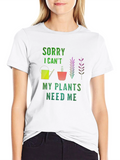 Sorry I Cant Plants Need Me T-Shirt