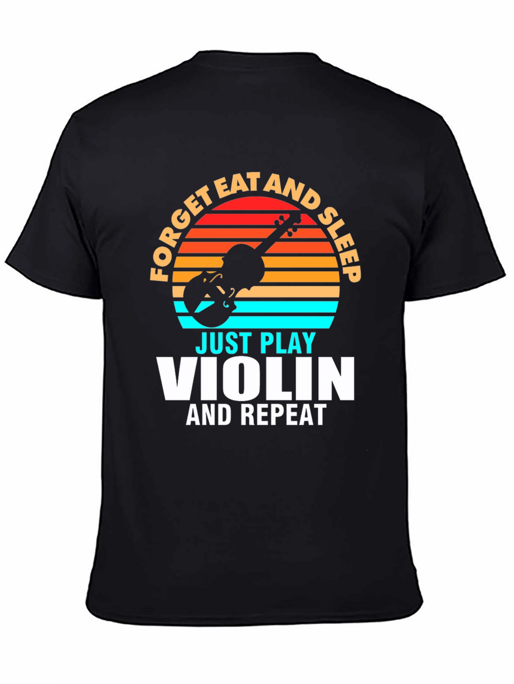 Forget Eat and Sleep Just Play Violin T-Shirt