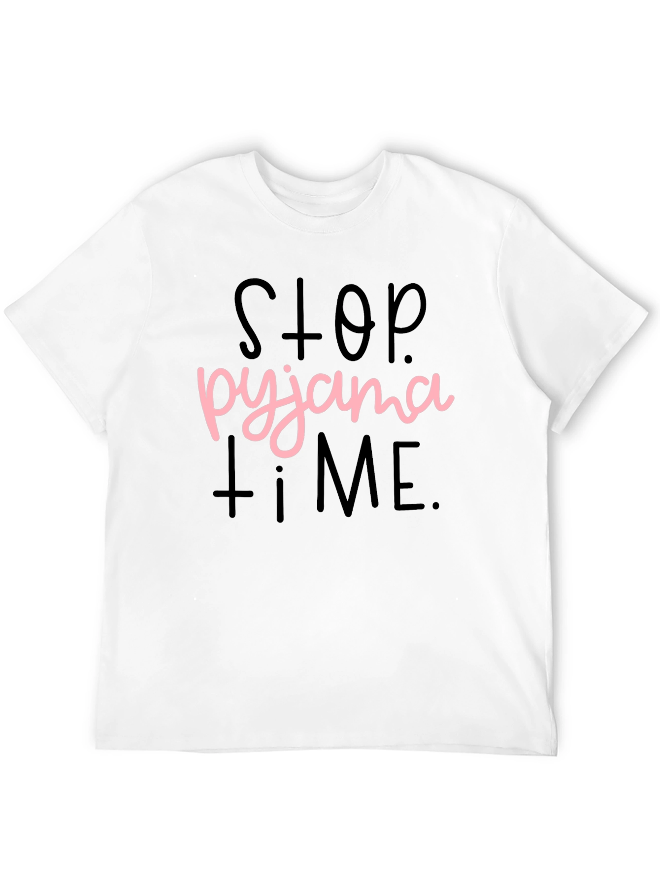 Stop Pyjama Time T-Shirt Funny Sleepwear Tee