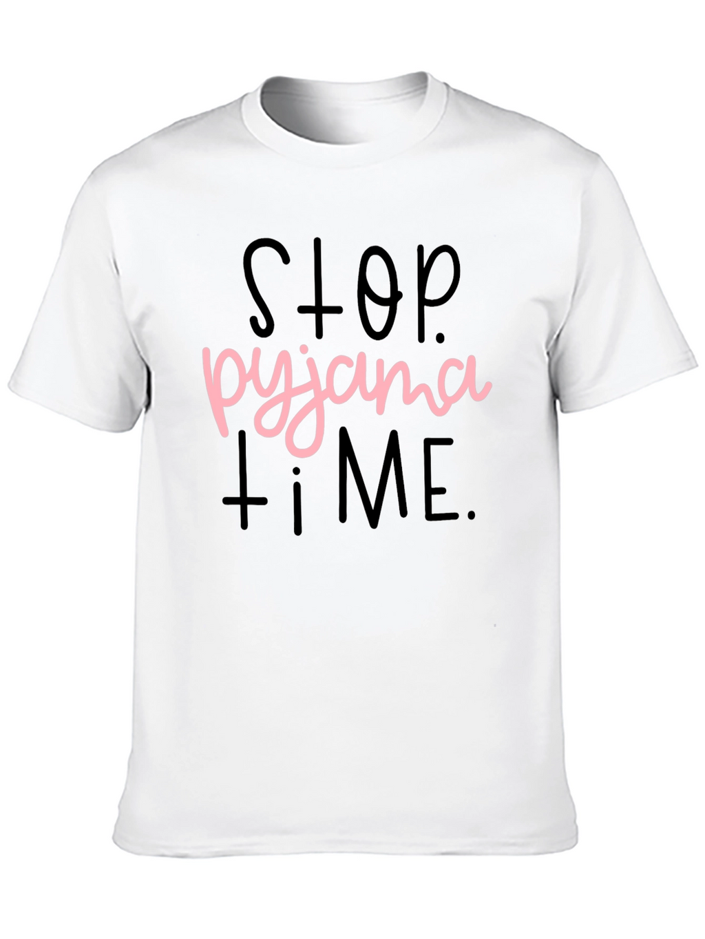 Stop Pyjama Time T-Shirt Funny Sleepwear Tee