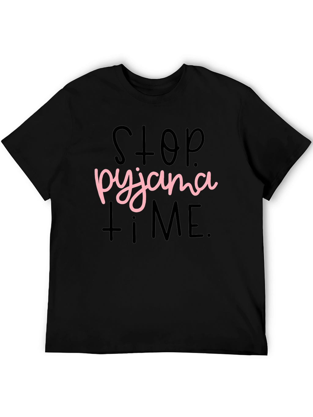 Stop Pyjama Time T-Shirt Funny Sleepwear Tee