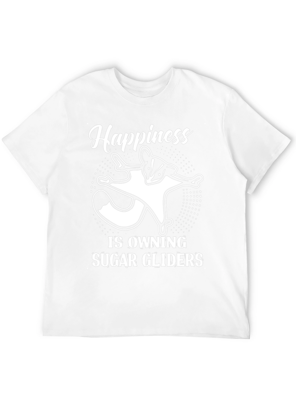 Happiness is Owning Sugar Gliders T-Shirt