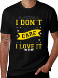 I Dont Care I Love It T-Shirt